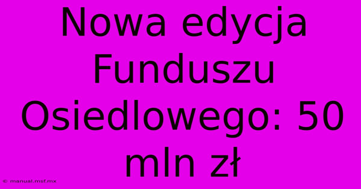 Nowa Edycja Funduszu Osiedlowego: 50 Mln Zł