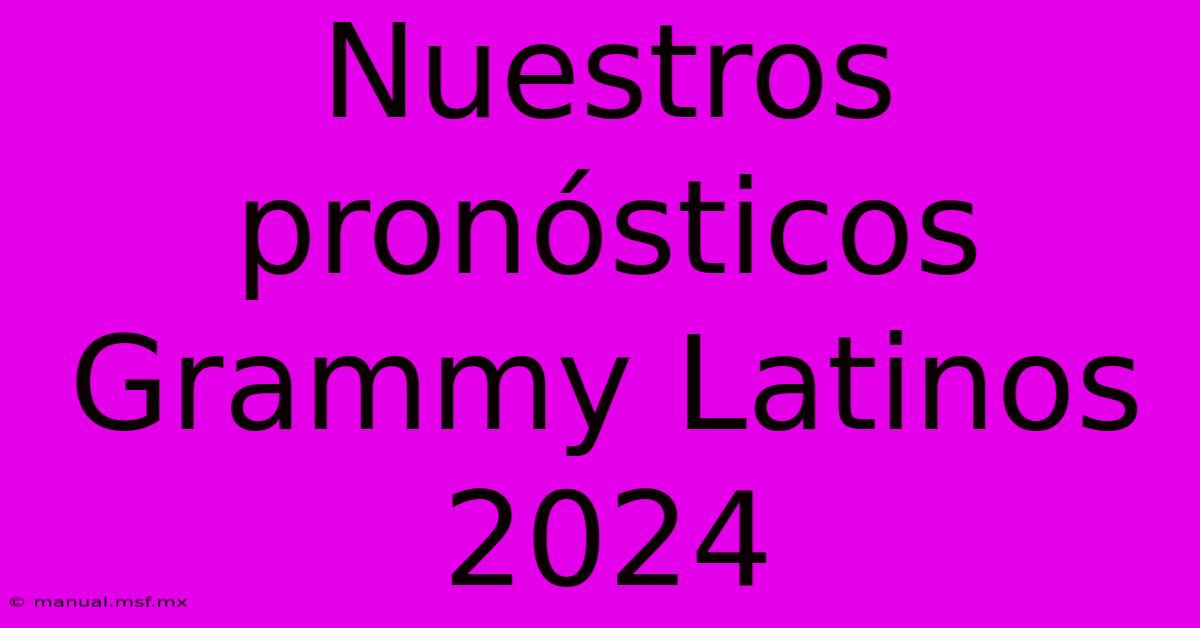 Nuestros Pronósticos Grammy Latinos 2024