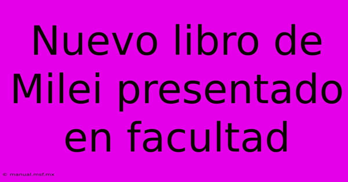 Nuevo Libro De Milei Presentado En Facultad