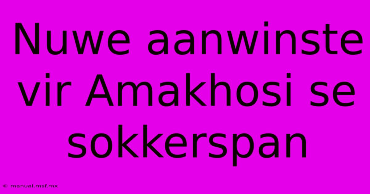 Nuwe Aanwinste Vir Amakhosi Se Sokkerspan