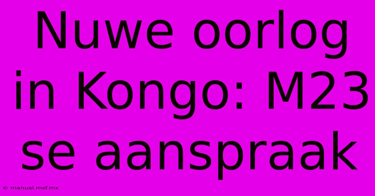 Nuwe Oorlog In Kongo: M23 Se Aanspraak