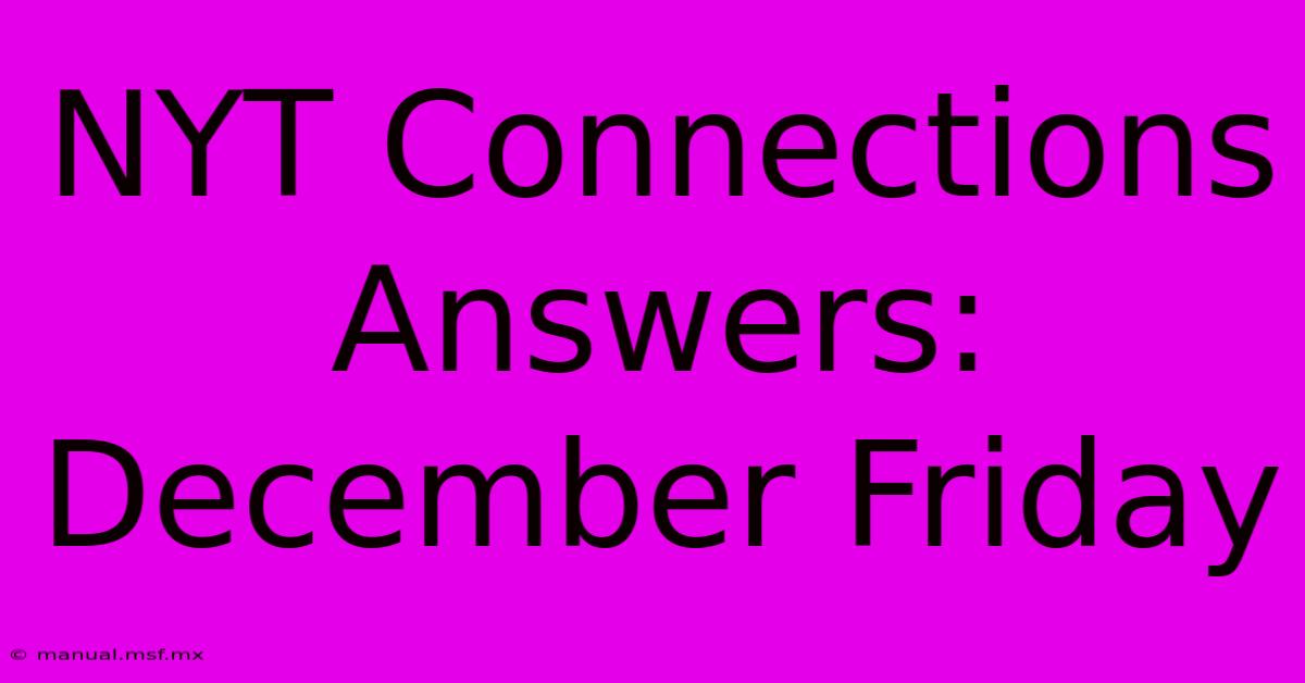 NYT Connections Answers: December Friday