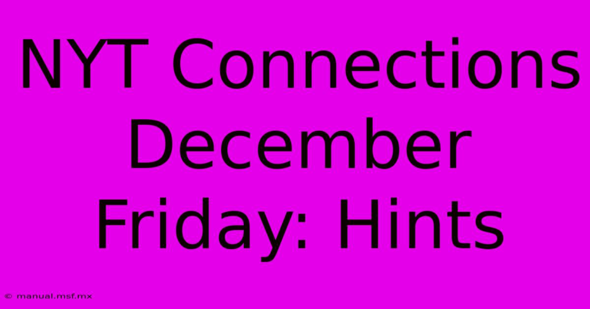 NYT Connections December Friday: Hints