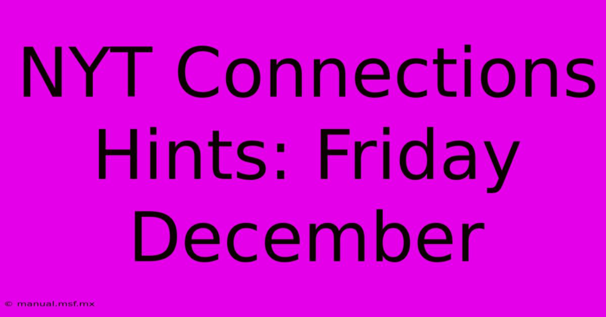 NYT Connections Hints: Friday December