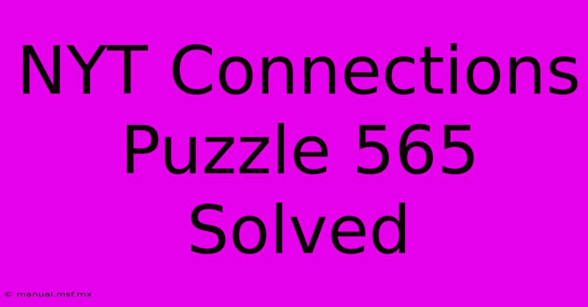 NYT Connections Puzzle 565 Solved