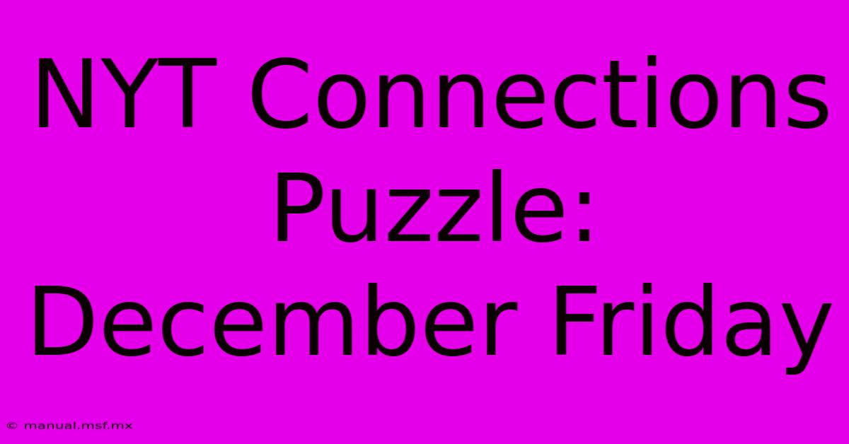 NYT Connections Puzzle: December Friday