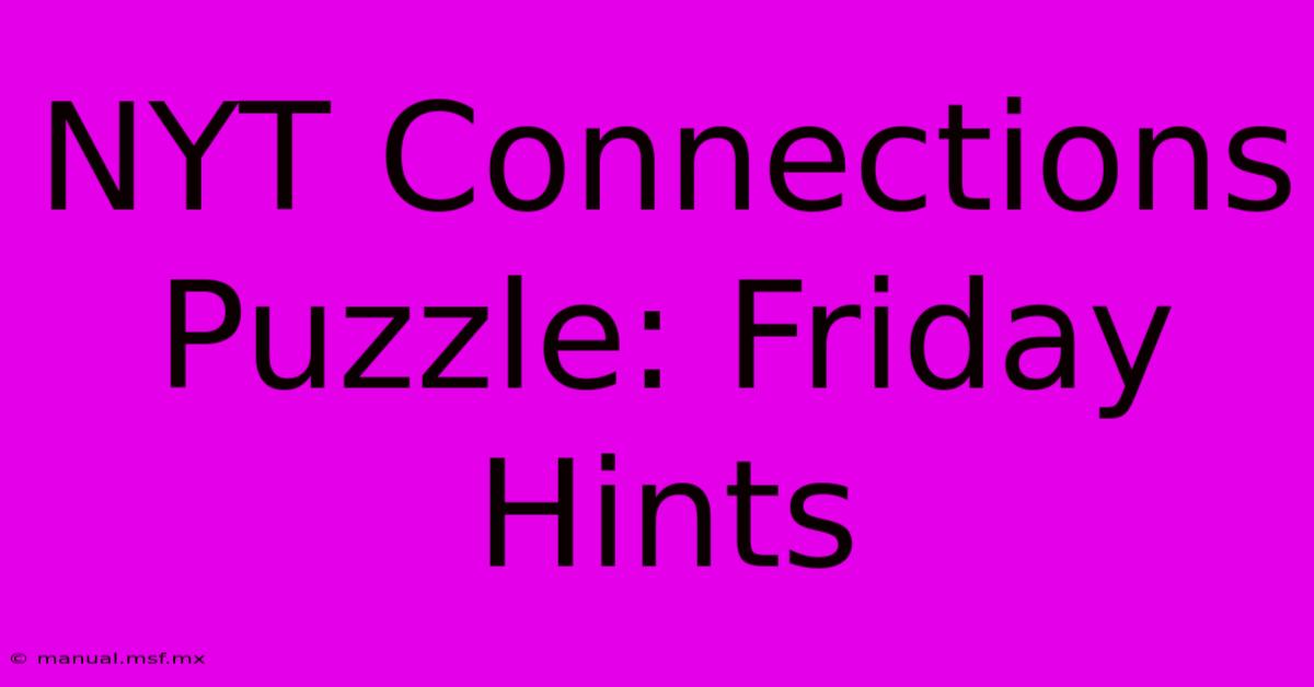 NYT Connections Puzzle: Friday Hints