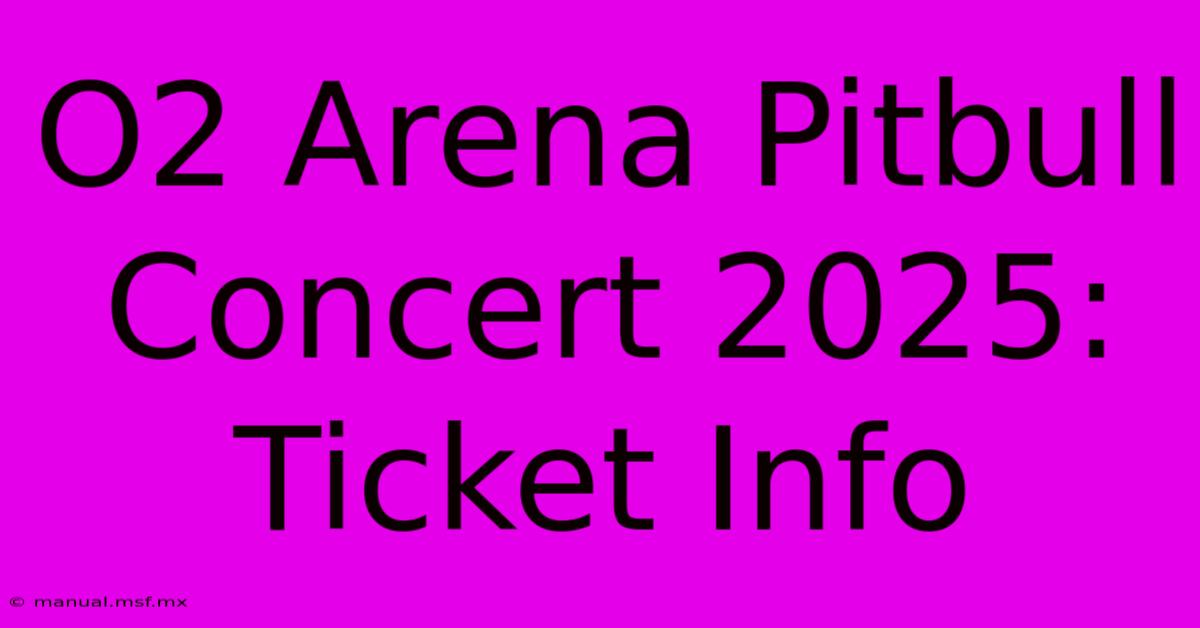 O2 Arena Pitbull Concert 2025: Ticket Info 