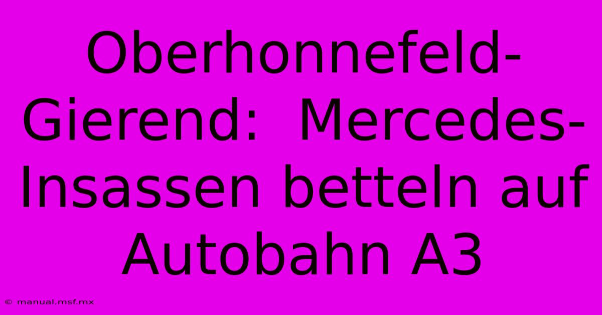 Oberhonnefeld-Gierend:  Mercedes-Insassen Betteln Auf Autobahn A3 