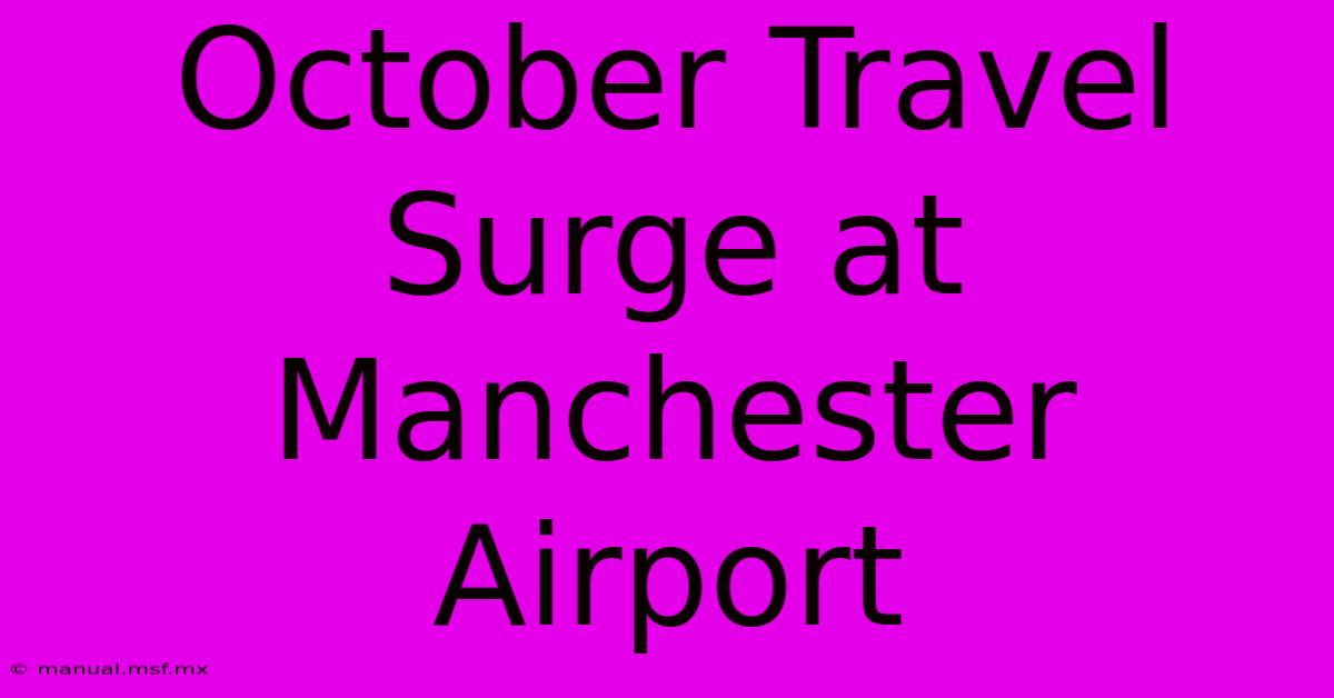 October Travel Surge At Manchester Airport 