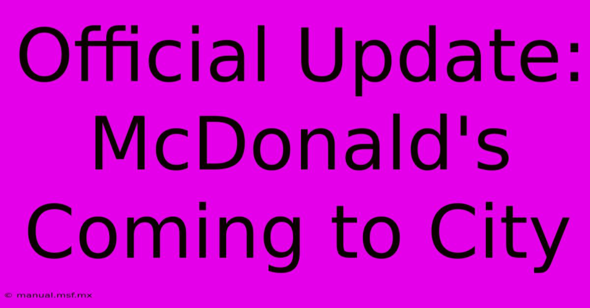 Official Update: McDonald's Coming To City