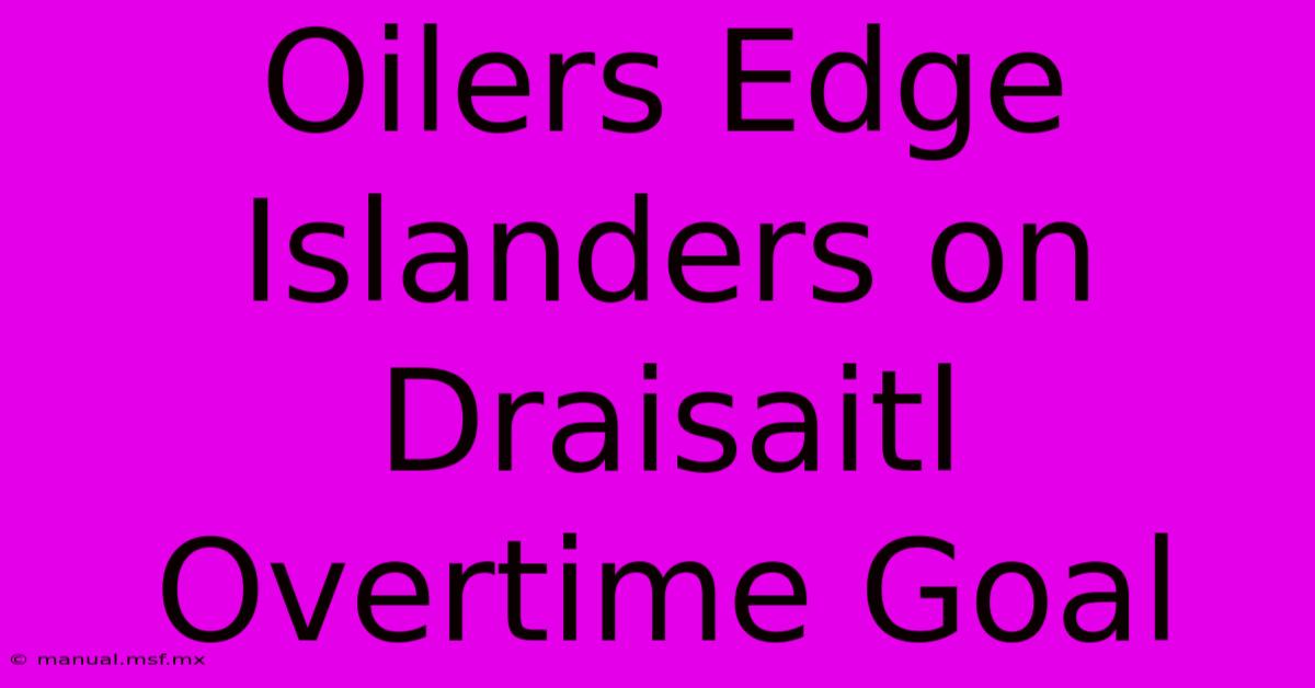 Oilers Edge Islanders On Draisaitl Overtime Goal