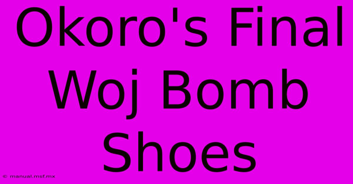 Okoro's Final Woj Bomb Shoes