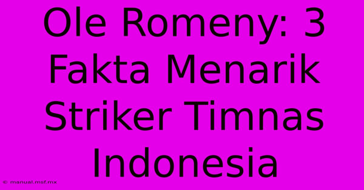 Ole Romeny: 3 Fakta Menarik Striker Timnas Indonesia