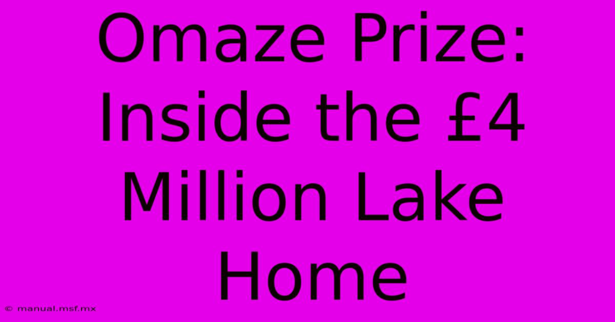 Omaze Prize: Inside The £4 Million Lake Home