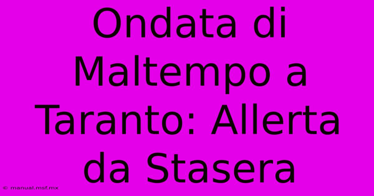 Ondata Di Maltempo A Taranto: Allerta Da Stasera