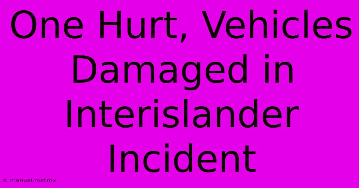 One Hurt, Vehicles Damaged In Interislander Incident