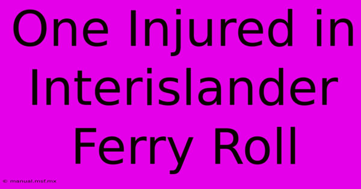 One Injured In Interislander Ferry Roll