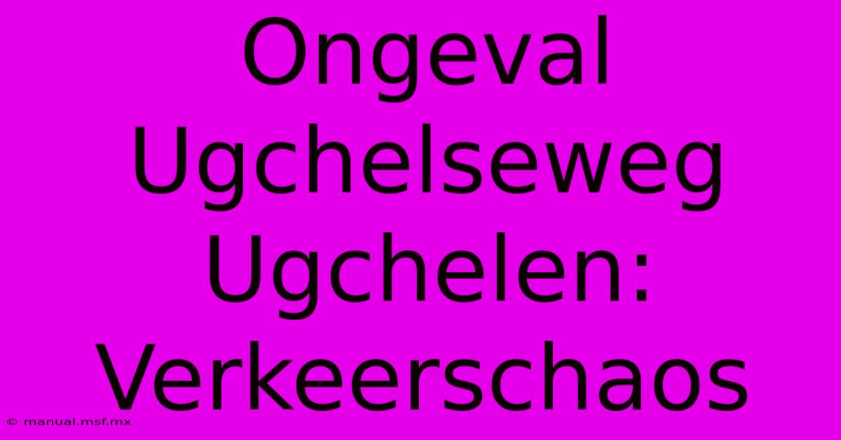 Ongeval Ugchelseweg Ugchelen: Verkeerschaos 