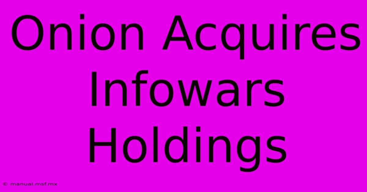 Onion Acquires Infowars Holdings