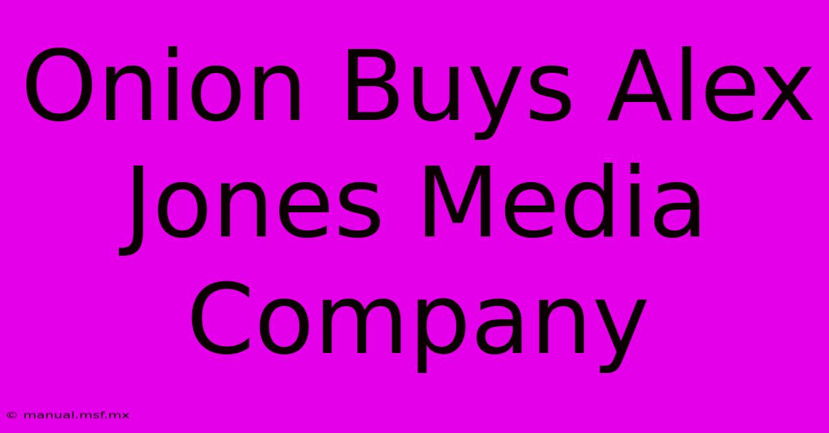 Onion Buys Alex Jones Media Company