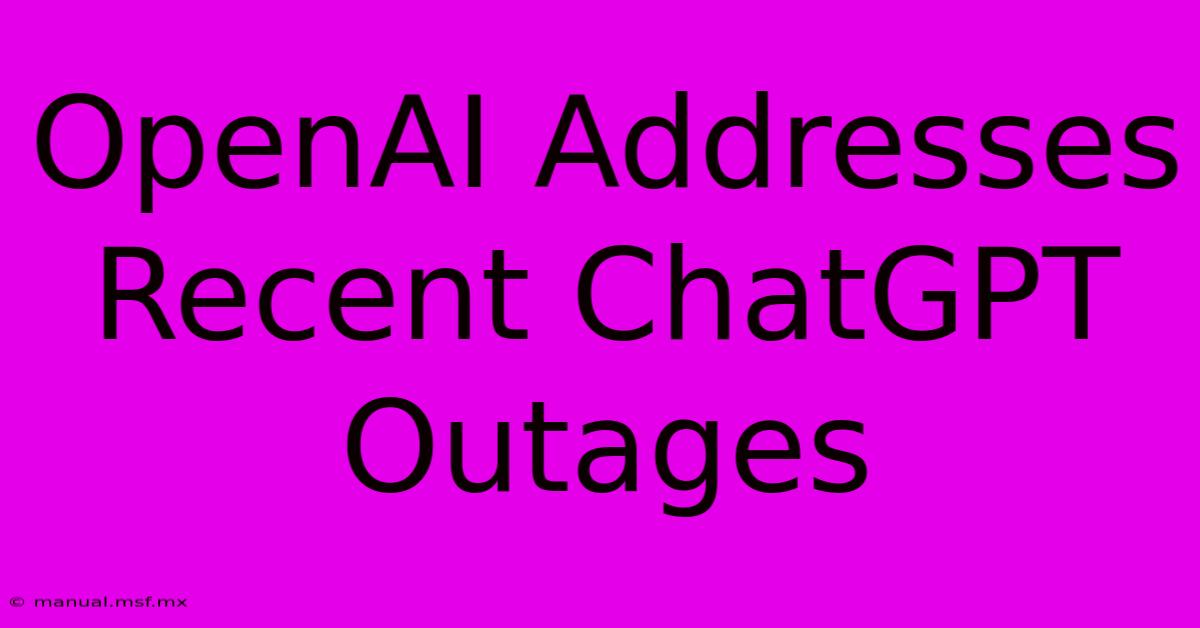 OpenAI Addresses Recent ChatGPT Outages