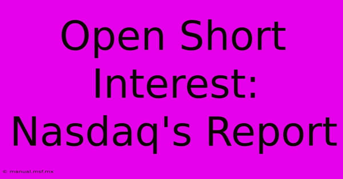 Open Short Interest: Nasdaq's Report