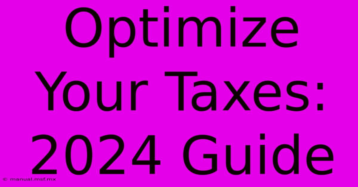 Optimize Your Taxes: 2024 Guide