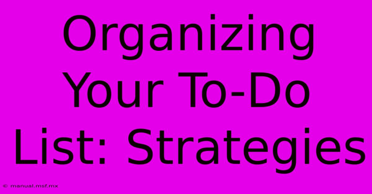 Organizing Your To-Do List: Strategies