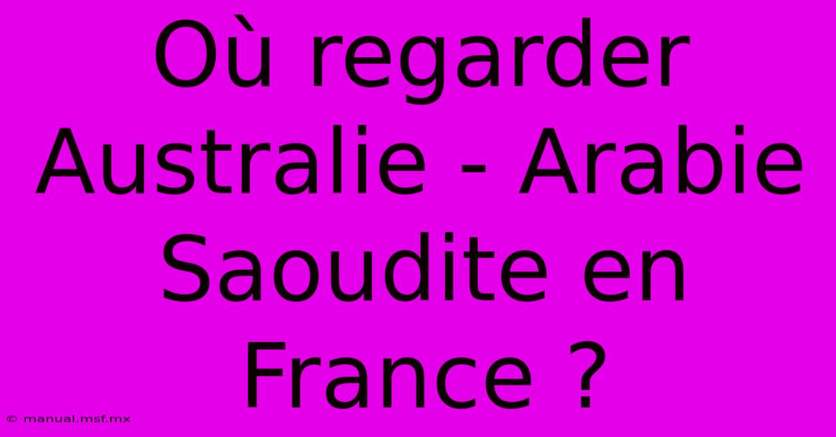 Où Regarder Australie - Arabie Saoudite En France ?