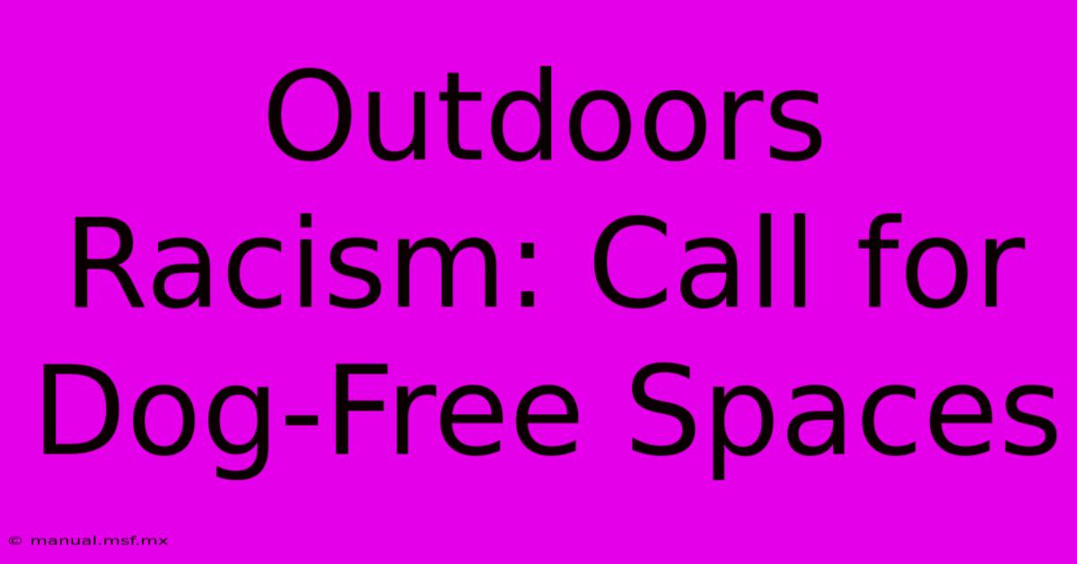 Outdoors Racism: Call For Dog-Free Spaces