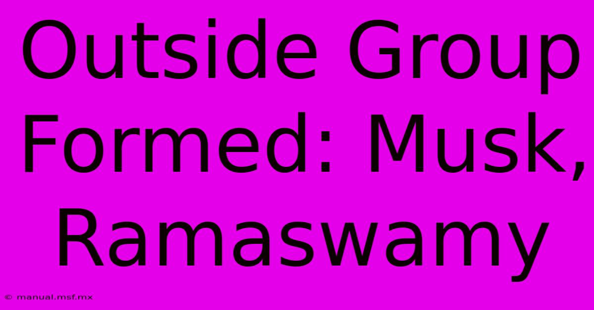 Outside Group Formed: Musk, Ramaswamy 