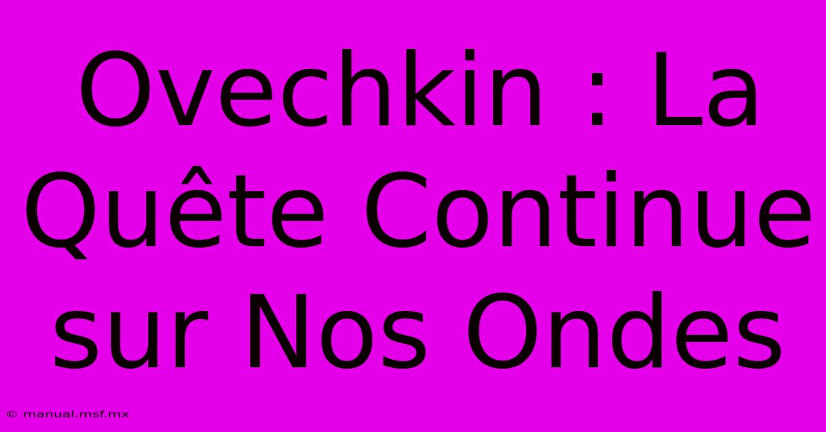 Ovechkin : La Quête Continue Sur Nos Ondes