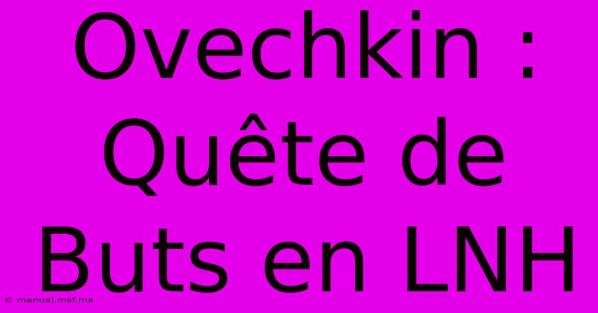 Ovechkin : Quête De Buts En LNH