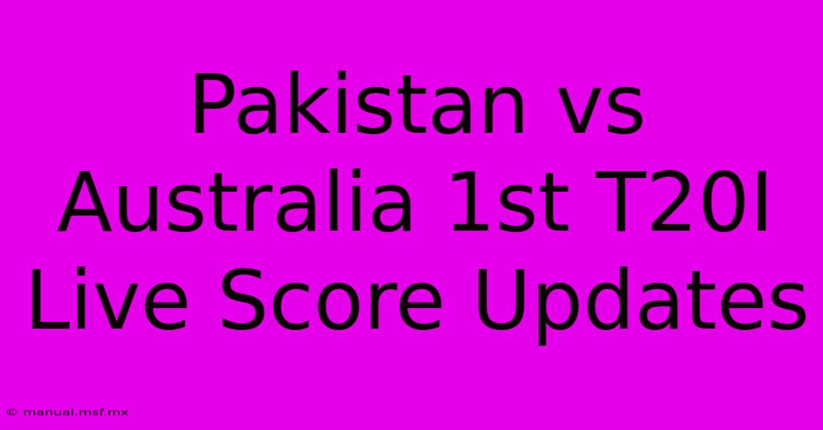 Pakistan Vs Australia 1st T20I Live Score Updates