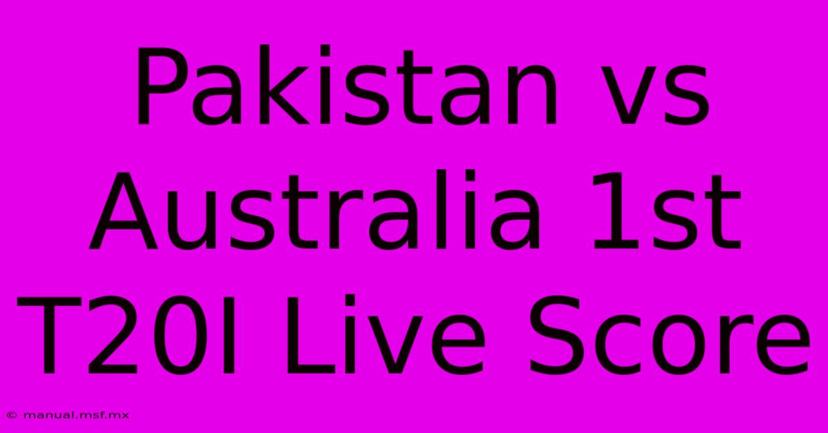 Pakistan Vs Australia 1st T20I Live Score