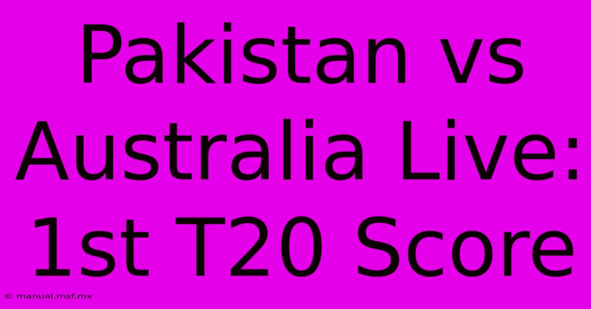 Pakistan Vs Australia Live: 1st T20 Score