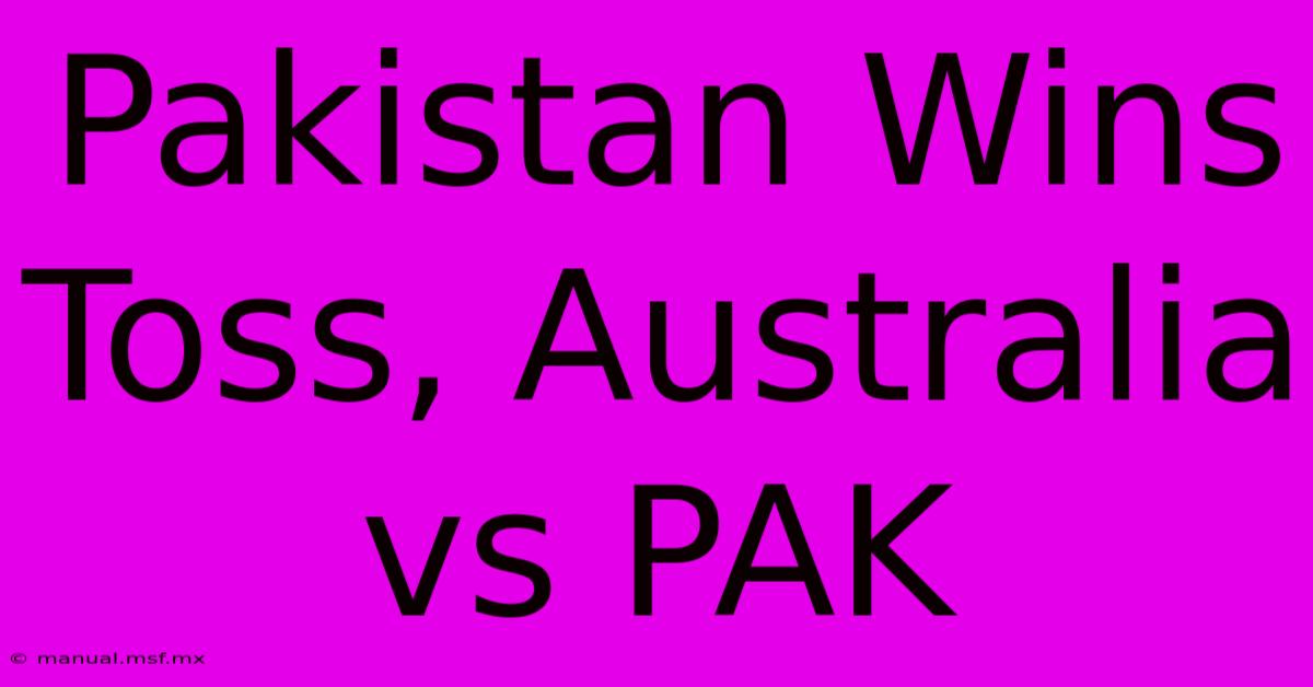 Pakistan Wins Toss, Australia Vs PAK