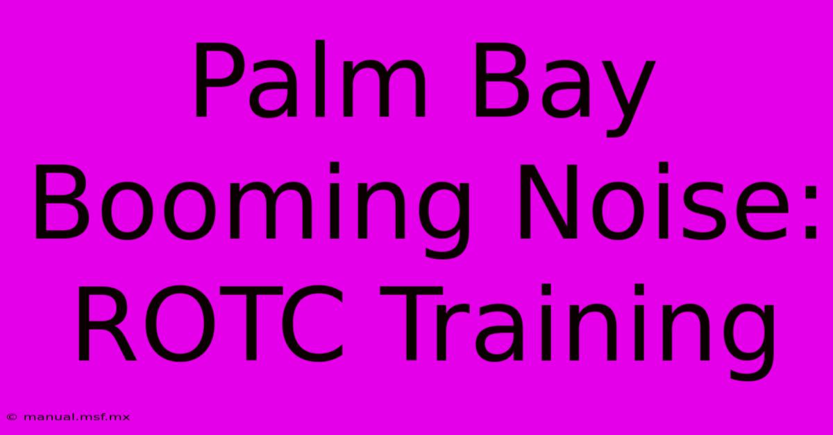 Palm Bay Booming Noise: ROTC Training 