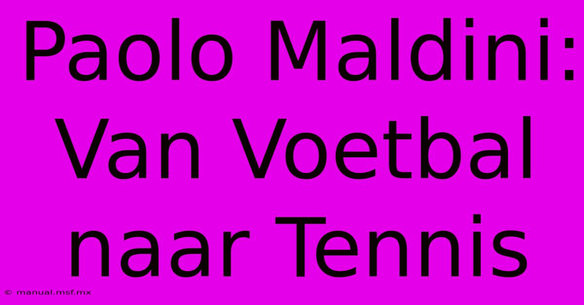 Paolo Maldini: Van Voetbal Naar Tennis