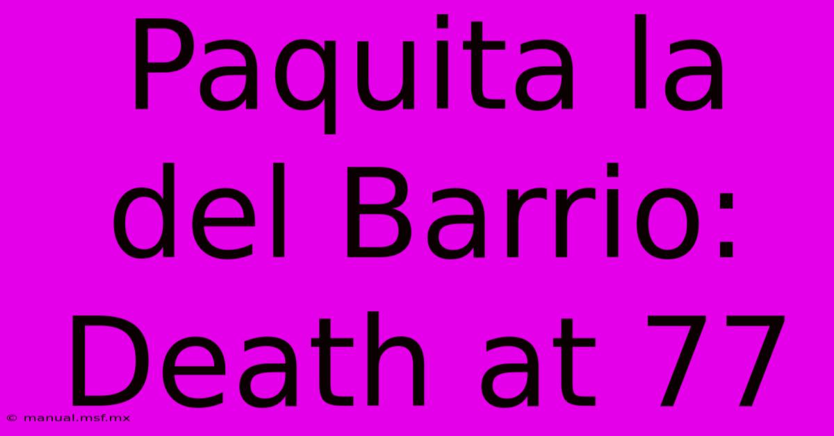 Paquita La Del Barrio: Death At 77