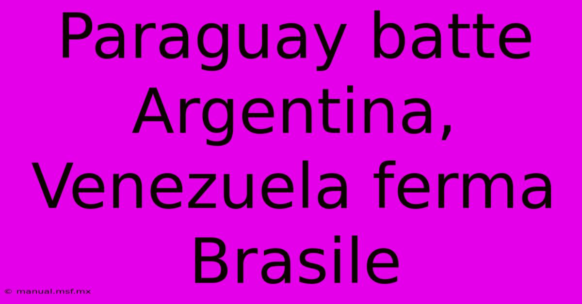 Paraguay Batte Argentina, Venezuela Ferma Brasile