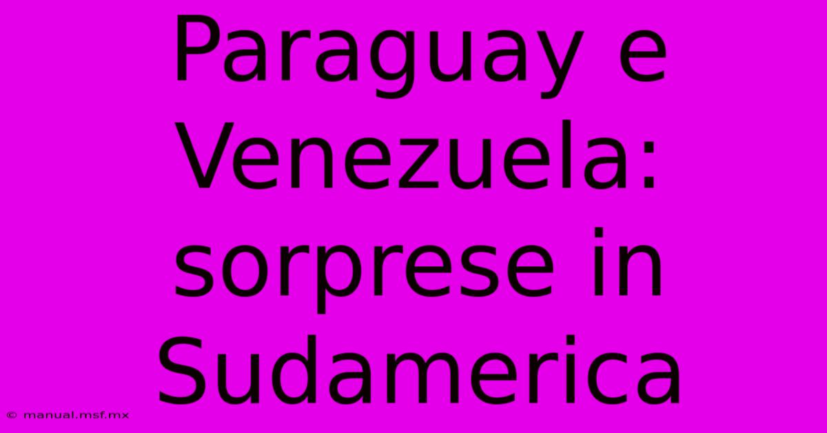 Paraguay E Venezuela: Sorprese In Sudamerica