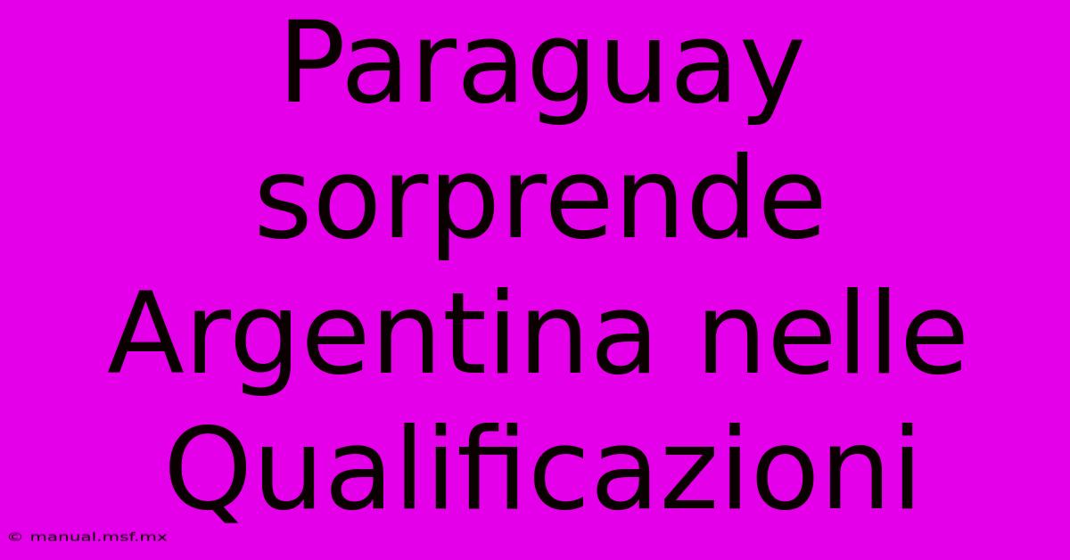 Paraguay Sorprende Argentina Nelle Qualificazioni 