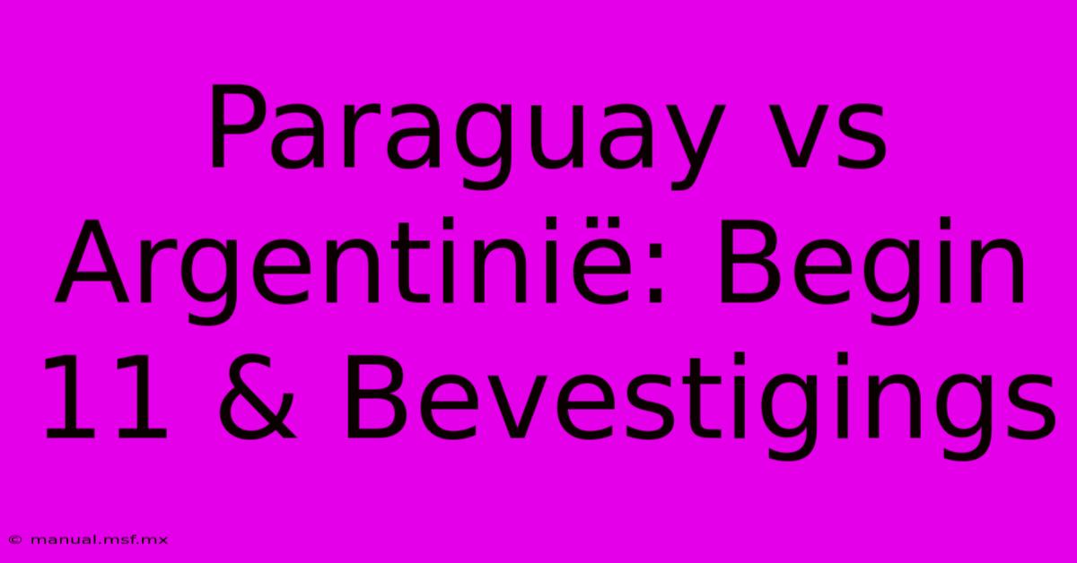 Paraguay Vs Argentinië: Begin 11 & Bevestigings