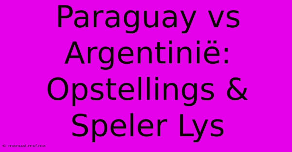 Paraguay Vs Argentinië: Opstellings & Speler Lys