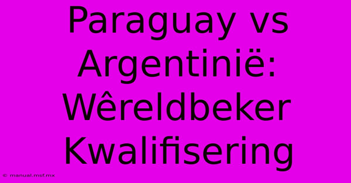 Paraguay Vs Argentinië: Wêreldbeker Kwalifisering