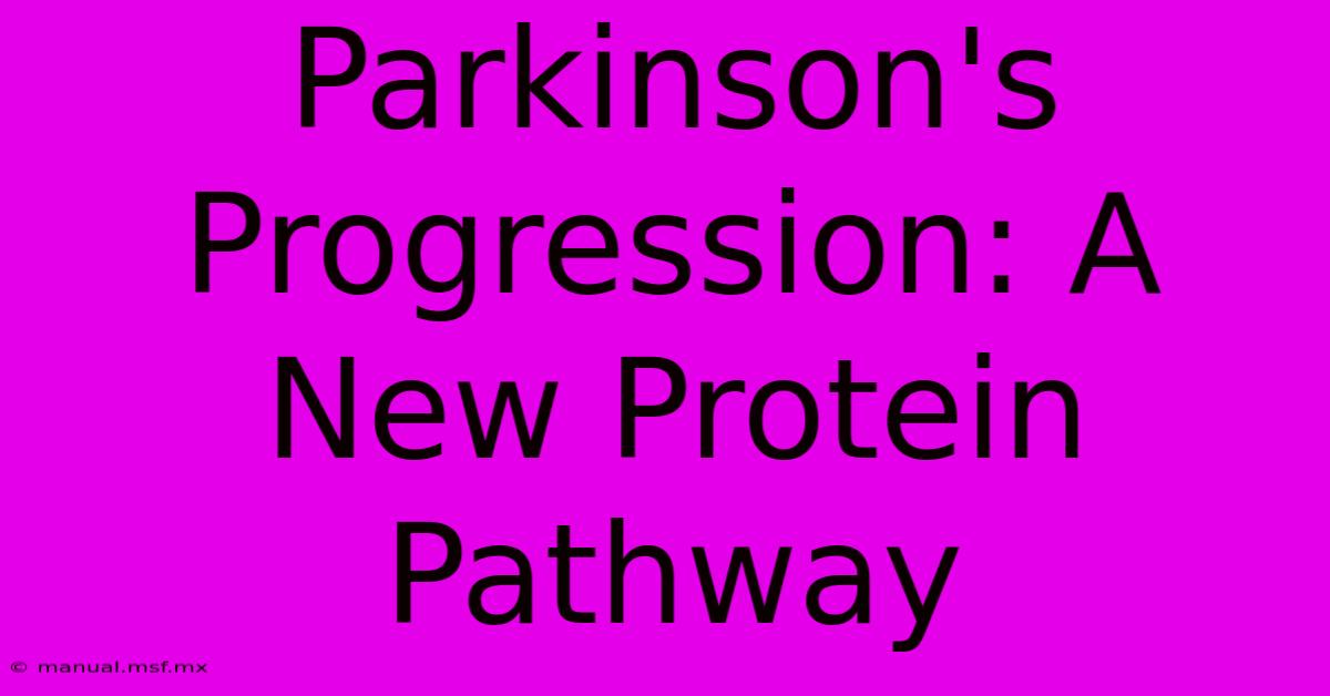 Parkinson's Progression: A New Protein Pathway