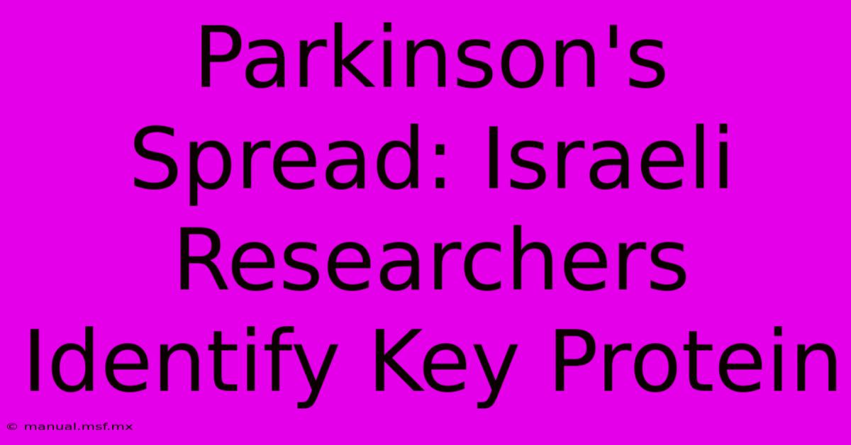 Parkinson's Spread: Israeli Researchers Identify Key Protein