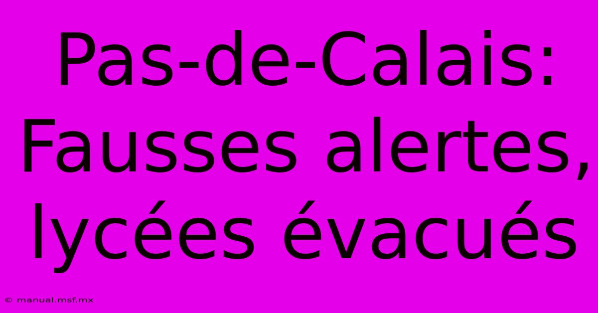 Pas-de-Calais: Fausses Alertes, Lycées Évacués